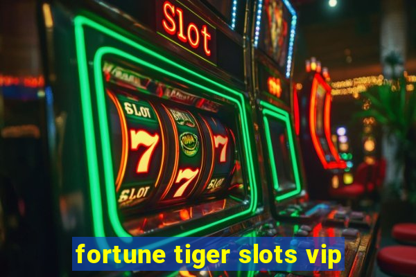 fortune tiger slots vip